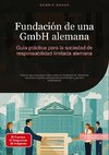 Fundación de una GmbH alemana: Guía práctica para la sociedad de responsabilidad limitada alemana