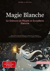 Magie Blanche: Le Grimoire de Rituels et Sorcellerie Blanche