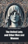 The Veiled Lady, and Other Men and Women