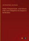 Annals of Chepstow Castle : or,Six Centuries of the Lords of Striguil from the Conquest to the Revolution