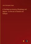 A Text-Book on Anatomy, Physiology, and Hygiene : for the use of Schools and Colleges