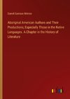 Aboriginal American Authors and Their Productions; Especially Those in the Native Languages. A Chapter in the History of Literature