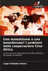 Una maledizione o una benedizione? I problemi della cooperazione Cina-Africa