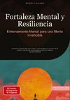 Fortaleza Mental y Resiliencia: Entrenamiento Mental para una Mente Invencible