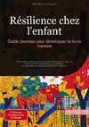 Résilience chez l'enfant: Guide parental pour développer la force mentale
