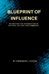 Blueprint of Influence, Navigating the Intersection of Politics, Culture, and Commerce