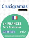 CRUCIGRAMAS EN FRANCÉS PARA AVANZADOS - ¡ASÍ DE FÁCIL! - VOL.1 - DELTA CLASSICS - UN CUADERNO DE SOPAS DE LETRAS CON 2000 PALABRAS ESCONDIDAS - UNA ACTIVIDAD DIVERTIDÍSIMA. ¡INCLUYE JUEGO EXTRA Y MÁS!