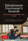 Entraînement Fonctionnel à Domicile: Guide Complet de Musculation Sans Matériel