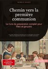 Chemin vers la première communion: Le livre de préparation complet pour filles et garçons