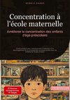 Concentration à l'école maternelle: Améliorer la concentration des enfants d'âge préscolaire