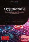 Cryptomonnaie: Guide du Trading et Minage de Cryptomonnaies