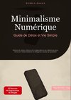 Minimalisme Numérique: Guide de Détox et Vie Simple