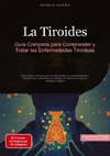 La Tiroides: Guía Completa para Comprender y Tratar las Enfermedades Tiroideas