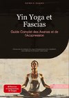 Yin Yoga et Fascias: Guide Complet des Asanas et de l'Acupression