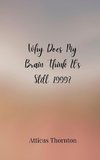 Why Does My Brain Think It's Still 1999?