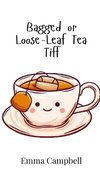 Bagged or Loose-Leaf Tea Tiff