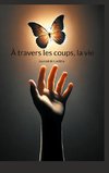 À travers les coups, la vie