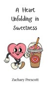 A Heart Unfolding in Sweetness