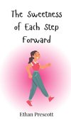 The Sweetness of Each Step Forward