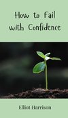 How to Fail with Confidence