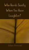 Who Needs Sanity When You Have Laughter?