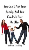 You Can't Pick Your Family, But You Can Pick Your Battles