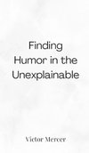Finding Humor in the Unexplainable