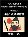 Analects of Confucius for Kids (Part 12) - Discover Chinese Language and Culture by Learning Ancient Confucian Philosophy, A Beginners Guide to Self-learn Mandarin Chinese, Teens, Young, Adults, Easy Lessons on the Wisdom of Confucius, Simplified Characte