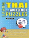LEARN THAI WITH WORD SEARCH PUZZLES FOR KIDS 6 - 8 - Discover How to Improve Foreign Language Skills with a  Fun Vocabulary Builder. Find 2000 Words to Practice at Home - 100 Large Print Puzzle Games - Teaching Material, Study Activity Workbook