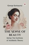 The Sense Of Beauty Being The Outlines Of Aesthetic Theory