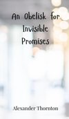 An Obelisk for Invisible Promises