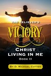 The Believer's Victory, Christ living in Me.
