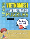 LEARN VIETNAMESE WITH WORD SEARCH PUZZLES FOR KIDS 6 - 8 - Discover How to Improve Foreign Language Skills with a  Fun Vocabulary Builder. Find 2000 Words to Practice at Home - 100 Large Print Puzzle Games - Teaching Material, Study Activity Workbook