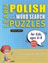 LEARN POLISH WITH WORD SEARCH PUZZLES FOR KIDS 6 - 8 - Discover How to Improve Foreign Language Skills with a  Fun Vocabulary Builder. Find 2000 Words to Practice at Home - 100 Large Print Puzzle Games - Teaching Material, Study Activity Workbook