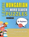 LEARN HUNGARIAN WITH WORD SEARCH PUZZLES FOR BEGINNERS - Discover How to Improve Foreign Language Skills with a  Fun Vocabulary Builder. Find 2000 Words to Practice at Home - 100 Large Print Puzzle Games - Teaching Material, Study Activity Workbook