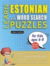 LEARN ESTONIAN WITH WORD SEARCH PUZZLES FOR KIDS 6 - 8 - Discover How to Improve Foreign Language Skills with a  Fun Vocabulary Builder. Find 2000 Words to Practice at Home - 100 Large Print Puzzle Games - Teaching Material, Study Activity Workbook