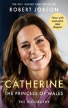 Catherine, the Princess of Wales: The Biography