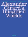 Alexander Girard's Imagined Worlds