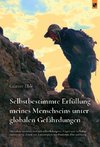 Selbstbestimmte Erfüllung meines Menschseins unter globalen Gefährdungen
