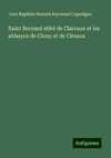 Saint Bernard abbè de Claivaux et les abbayes de Cluny et de Citeaux
