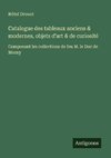Catalogue des tableaux anciens & modernes, objets d'art & de curiosité