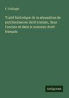 Traité historique de la séparation de patrimoines en droit romain, dans l'ancien et dans le nouveau droit français