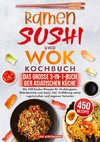 Ramen, Sushi und Wok Kochbuch - Das große 3-in-1-Buch der asiatischen Küche