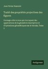 Traité des propriétés projectives des figures