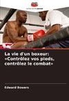 La vie d'un boxeur: 'Contrôlez vos pieds, contrôlez le combat'