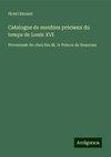 Catalogue de meubles précieux du temps de Louis XVI