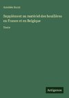 Supplément au matériel des houillères en France et en Belgique
