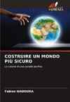 COSTRUIRE UN MONDO PIÙ SICURO
