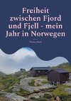 Freiheit zwischen Fjord und Fjell - mein Jahr in Norwegen