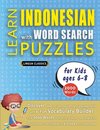 LEARN INDONESIAN WITH WORD SEARCH PUZZLES FOR KIDS 6 - 8 - Discover How to Improve Foreign Language Skills with a  Fun Vocabulary Builder. Find 2000 Words to Practice at Home - 100 Large Print Puzzle Games - Teaching Material, Study Activity Workbook